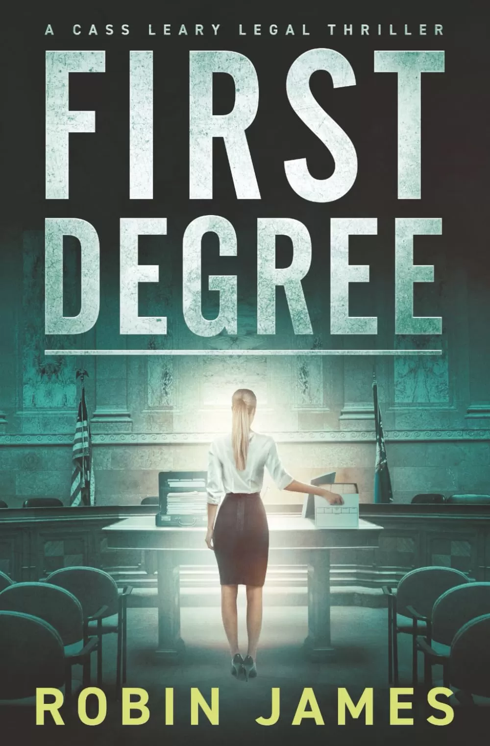 First Degree (Cass Leary Legal Thriller Series #7) by Robin James
