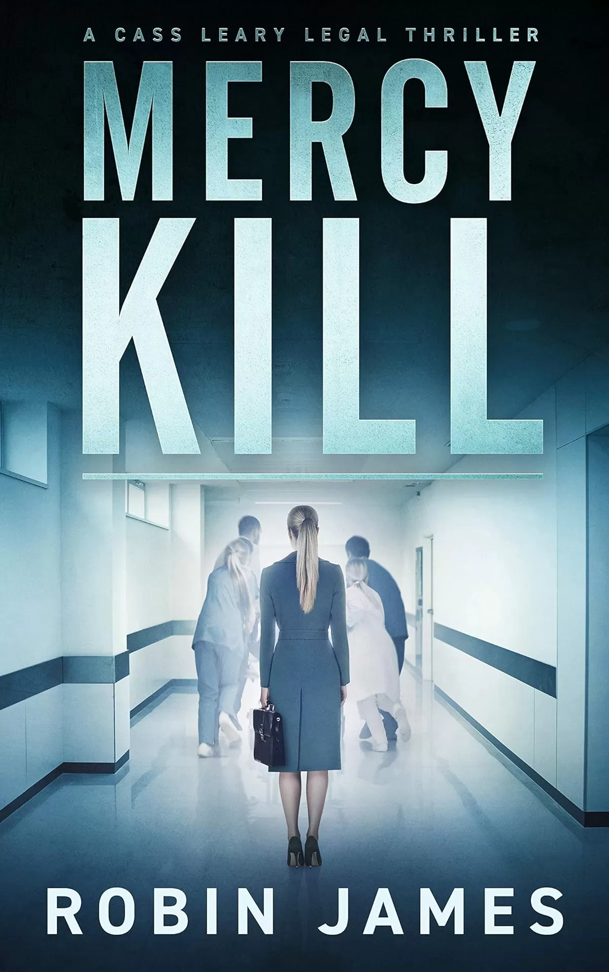 Mercy Kill (Cass Leary Legal Thriller Series #8) by Robin James