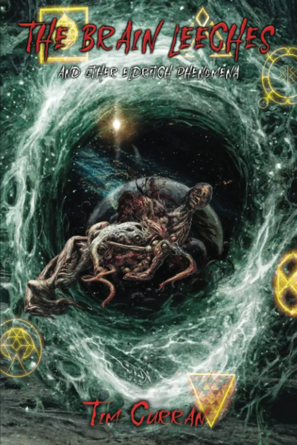The Brain Leeches and Other Eldritch Phenomena by Tim Curran