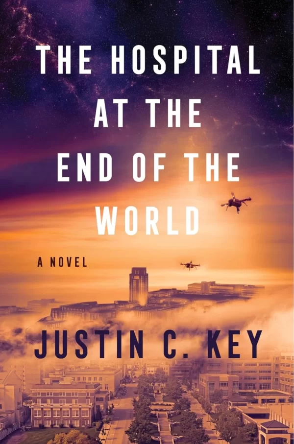 The Hospital at the End of the World by Justin C. Key