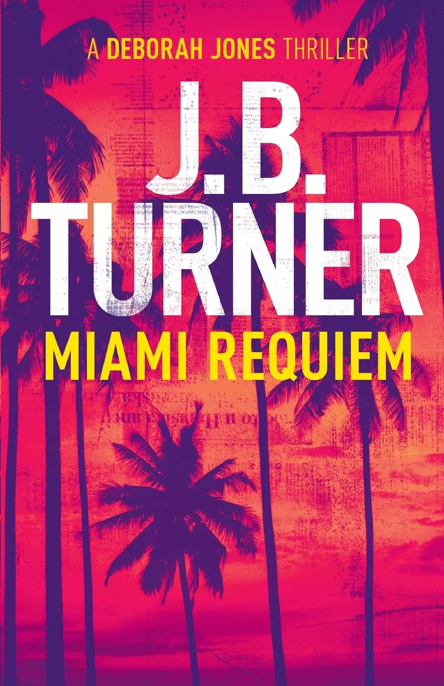 Miami Requiem (Deborah Jones #1) by J. B. Turner