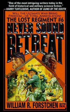 Never Sound Retreat (The Lost Regiment #6) by William R. Forstchen