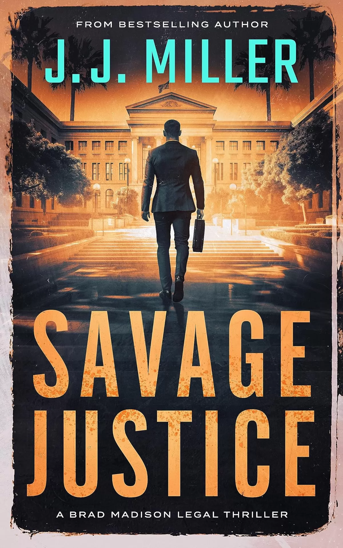 Savage Justice (Brad Madison Legal Thriller #6) by J.J. Miller