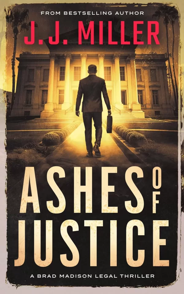Ashes of Justice (Brad Madison Legal Thriller #7) by J.J. Miller
