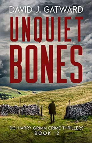 Unquiet Bones (DCI Harry Grimm Crime Thrillers #12) by David J. Gatward