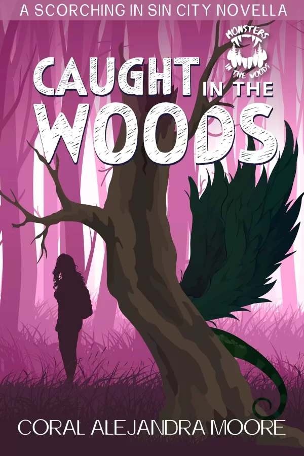 Caught in the Woods: A Scorching in Sin City Novella (Monsters in the Woods) by Coral Alejandra Moore