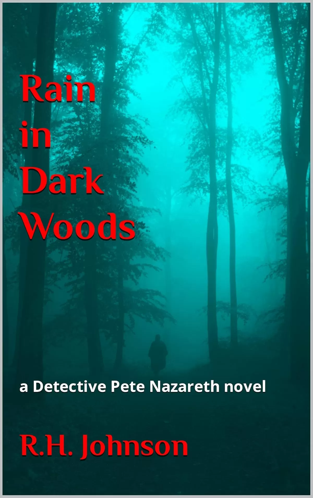 Rain in Dark Woods (The Detective Pete Nazareth Series #11) by R.H. Johnson
