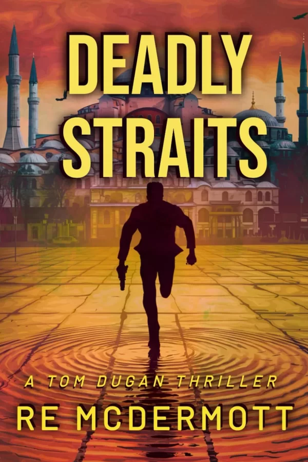 Deadly Straits (The Tom Dugan Thrillers #1) by R. E. McDermott