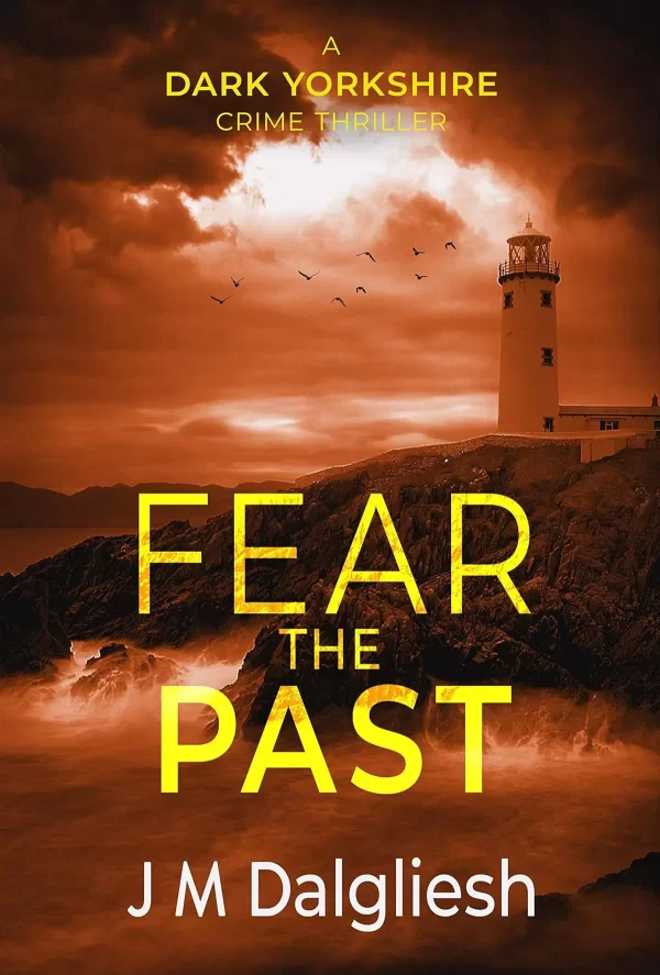 Fear the Past (The Dark Yorkshire Crime Thrillers #5) by J M Dalgliesh