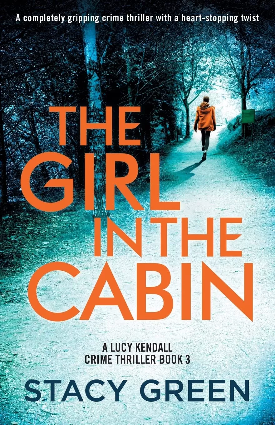 The Girl in the Cabin (A Lucy Kendall Crime Thriller #3) by Stacy Green