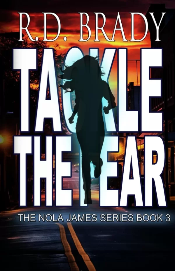 Tackle the Fear (The Nola James Series #3) by R.D. Brady