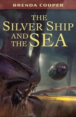 The Silver Ship and the Sea (The Silver Ship #1) by Brenda Cooper