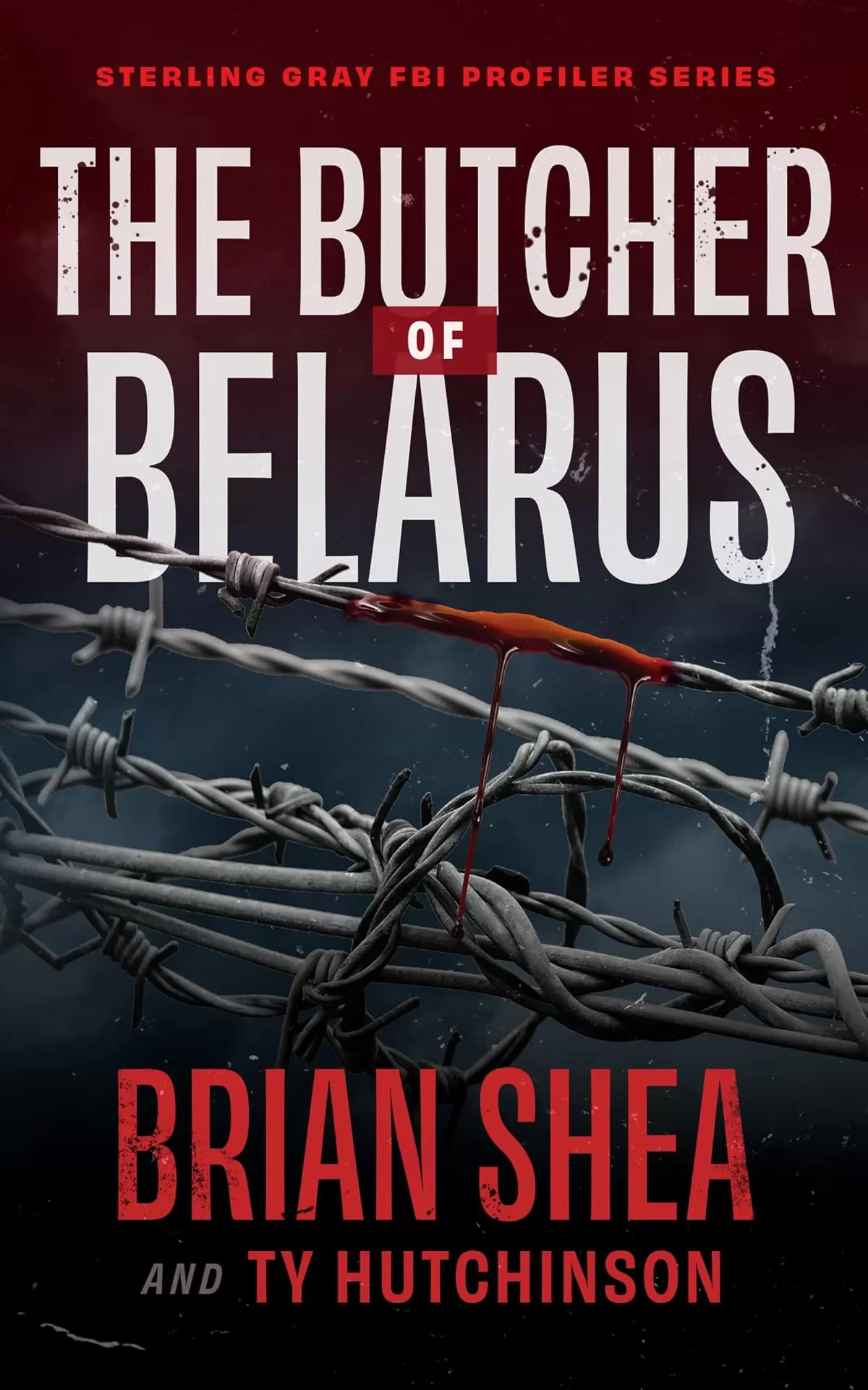 The Butcher of Belarus (Sterling Gray FBI Profiler Series #3) by Brian Shea, Ty Hutchinson