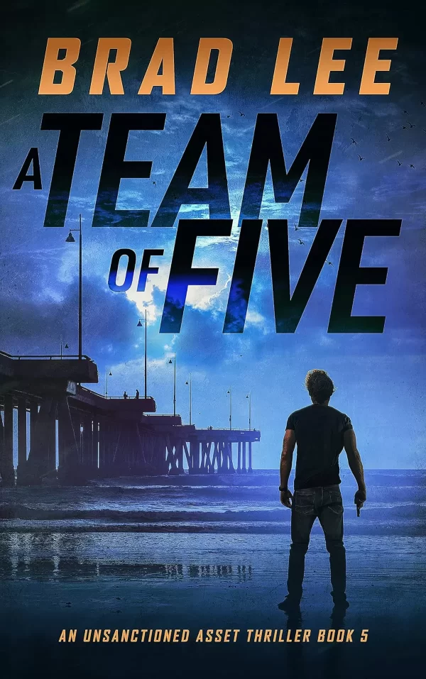 A Team of Five (The Unsanctioned Asset #5) by Brad Lee