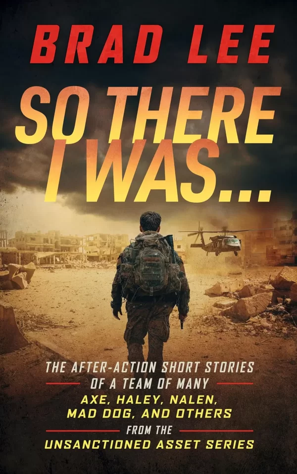 So There I Was... (The Unsanctioned Asset #6.5) by Brad Lee