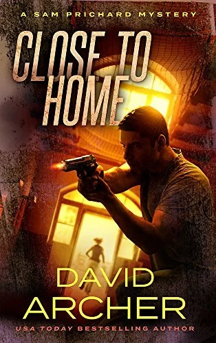 Close to Home (A Sam and Indie Novel #3) by David Archer