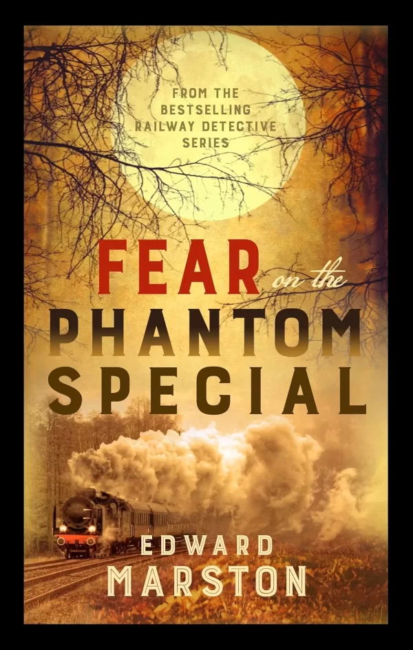 Fear on the Phantom Special: Dark deeds for the Railway Detective (Railway Detective #18) by Edward Marston