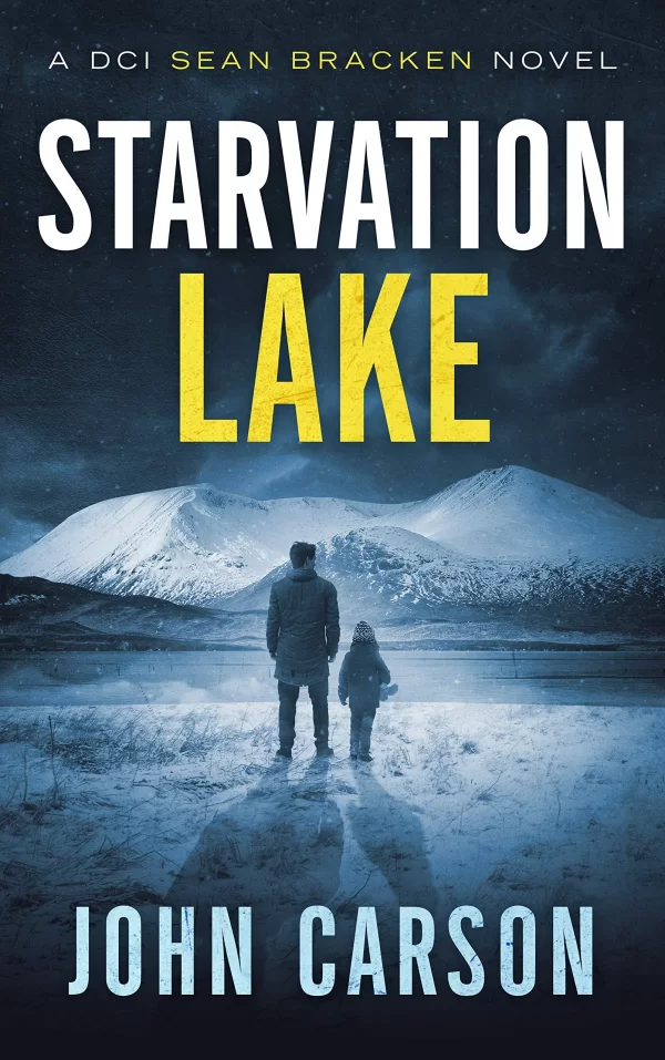 Starvation Lake (A DCI Sean Bracken Crime Thriller #1) by John Carson