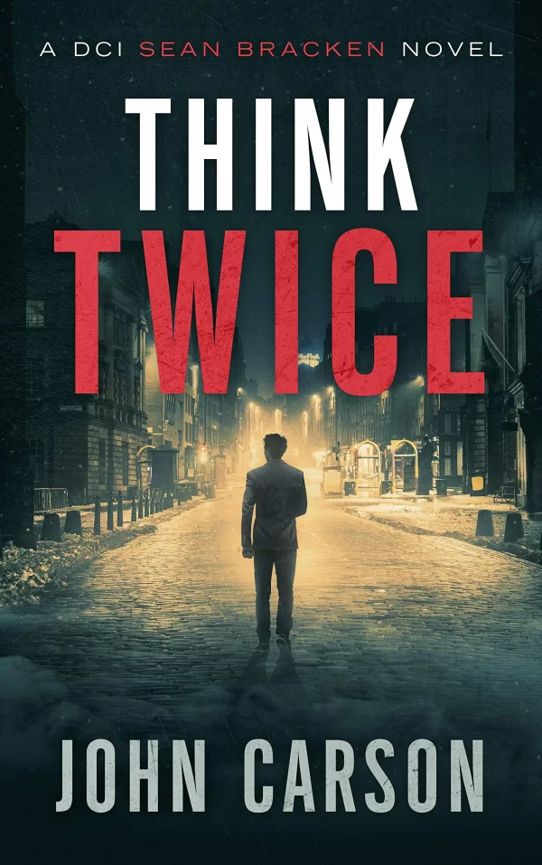 Think Twice (A DCI Sean Bracken Crime Thriller #2) by John Carson