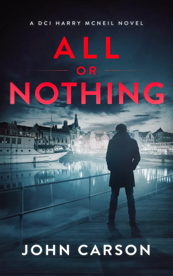 All or Nothing (A DCI Harry McNeil Crime Thriller #14) by John Carson