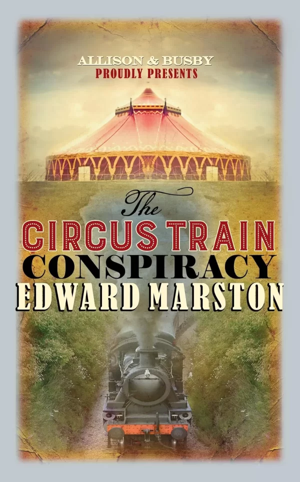 The Circus Train Conspiracy (Railway Detective #15) by Edward Marston