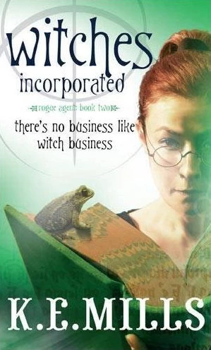 Witches Incorporated (Rogue Agent #2) by K. E. Mills