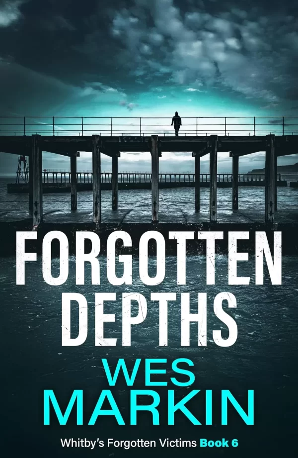 Forgotten Depths (Whitby's Forgotten Victims #6) by Wes Markin