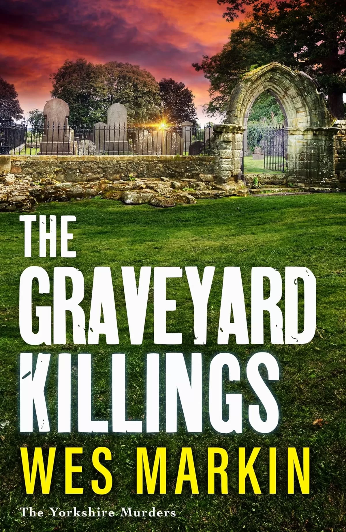 The Graveyard Killings (The Yorkshire Murders #4) by Wes Markin