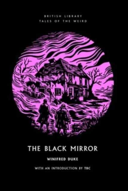The Black Mirror (British Library Tales of the Weird #76) by Johnny Mains, Winifred Duke