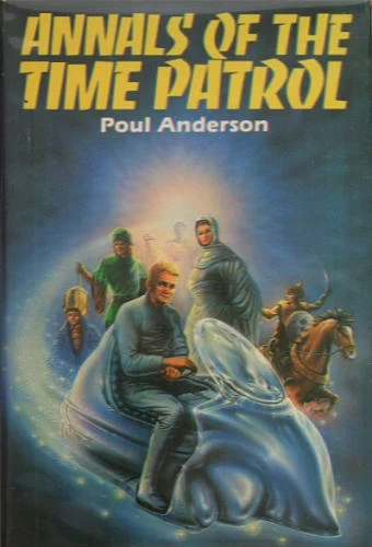 Annals of the Time Patrol (Time Patrol) by Poul Anderson