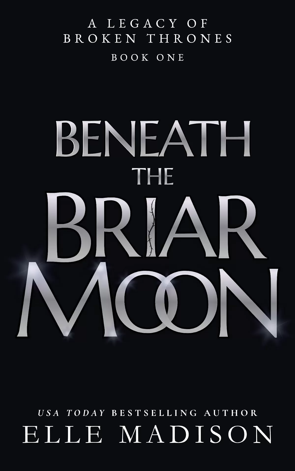 Beneath The Briar Moon (A Legacy of Broken Thrones #1) by Elle Madison