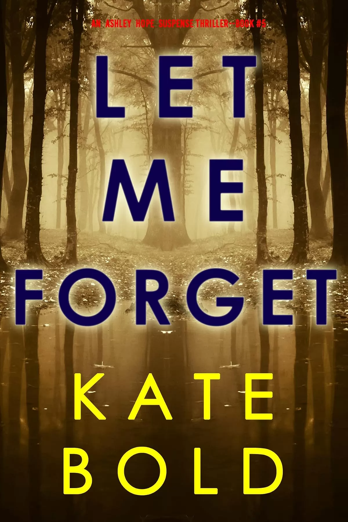 Let Me Forget (Ashley Hope #5) by Kate Bold