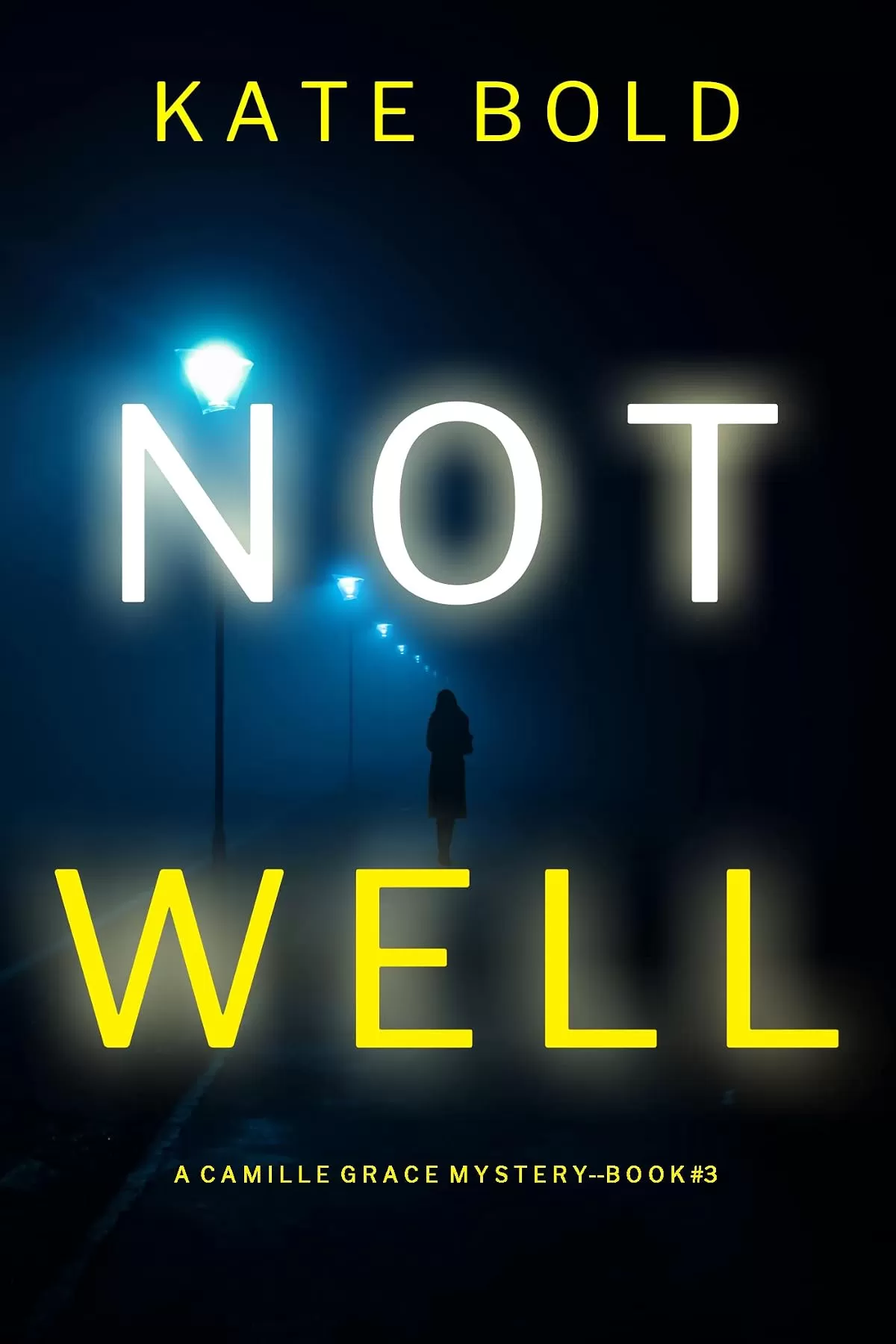 Not Well (Camille Grace #3) by Kate Bold