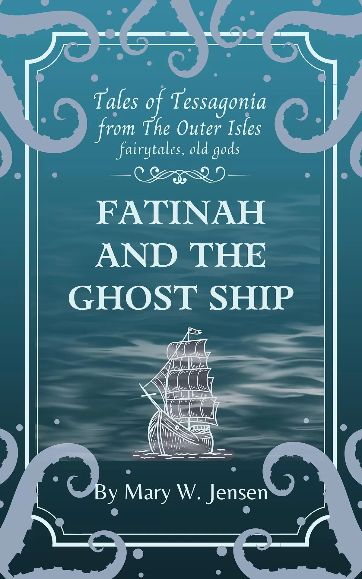 Fatinah and the Ghost Ship (Tales of Tessagonia #10) by Mary W. Jensen