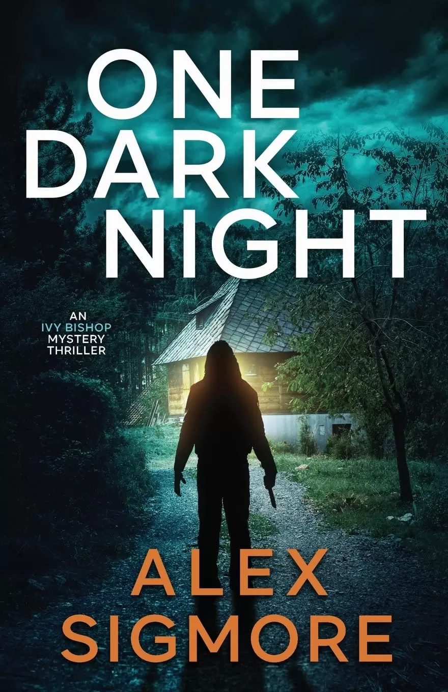 One Dark Night (Ivy Bishop Mystery Thriller #5) by Alex Sigmore