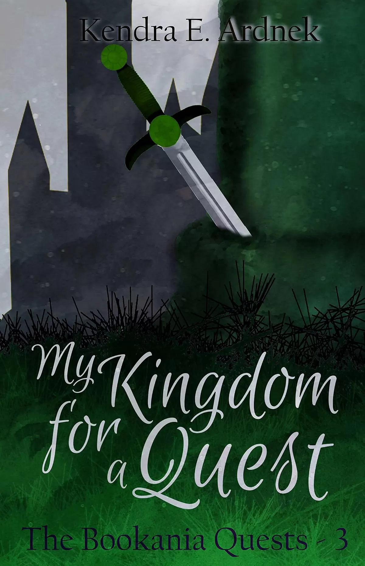 My Kingdom for a Quest: A King Arthur Misadventure (The Bookania Quests #3) by Kendra E. Ardnek