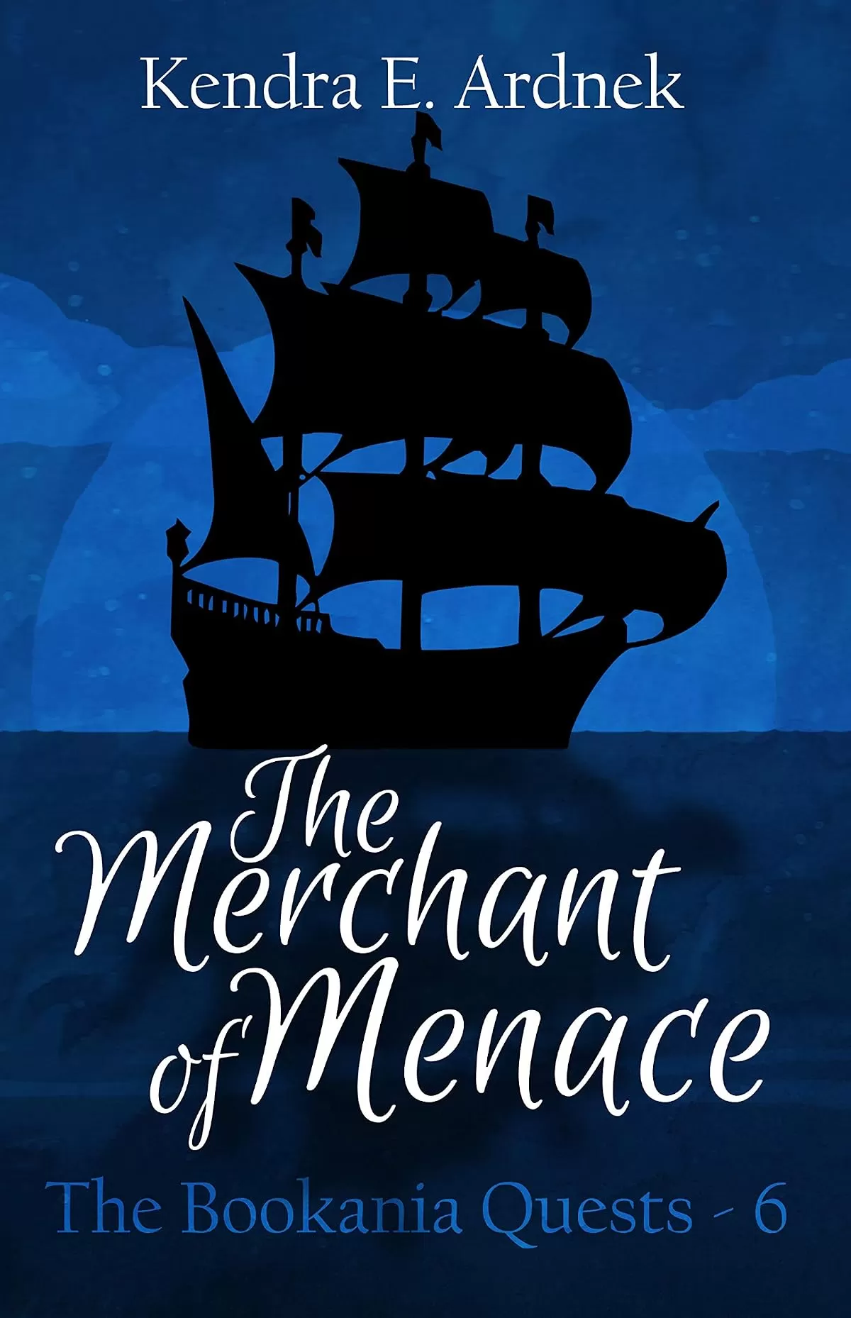 The Merchant of Menace: A Cinderella Misadventure (The Bookania Quests #6) by Kendra E. Ardnek