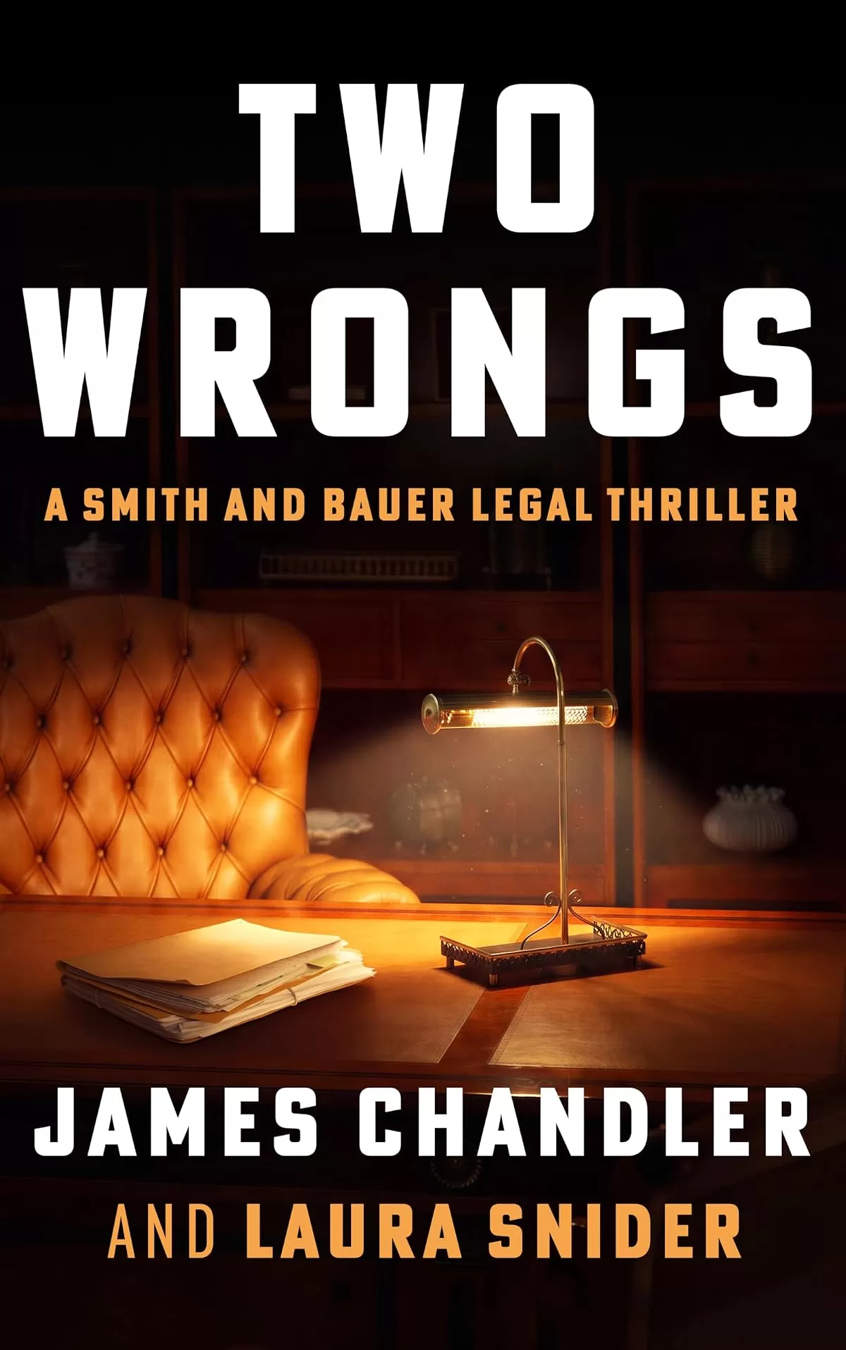 Two Wrongs: A Legal Thriller (Smith and Bauer #4) by James Chandler, Laura Snider