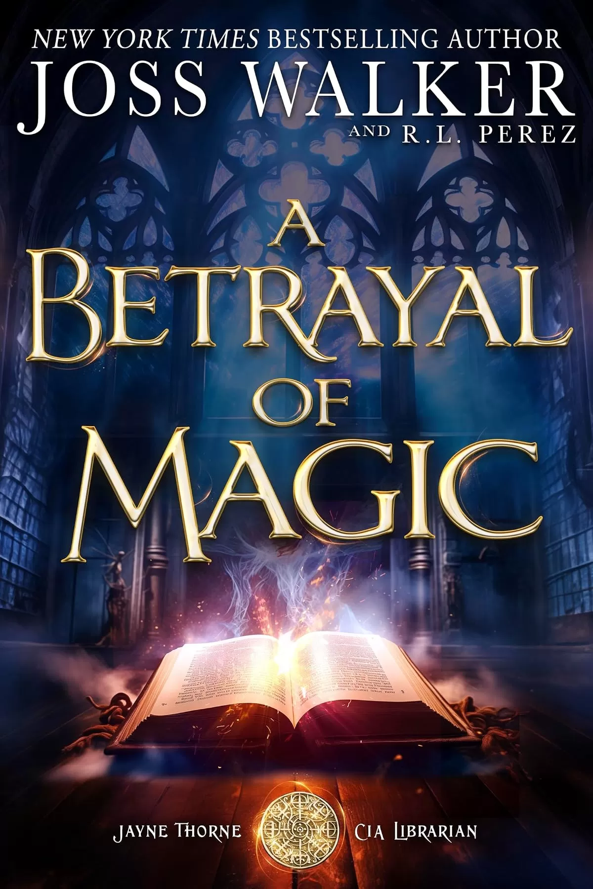 A Betrayal of Magic (Jayne Thorne, CIA Librarian) by Joss Walker