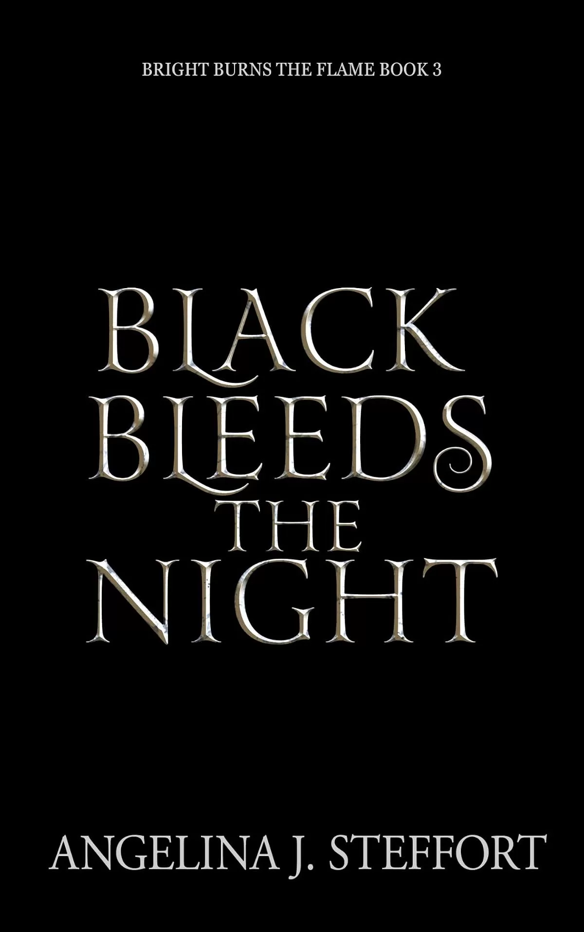 Black Bleeds the Night (Bright Burns the Flame #3) by Angelina J. Steffort