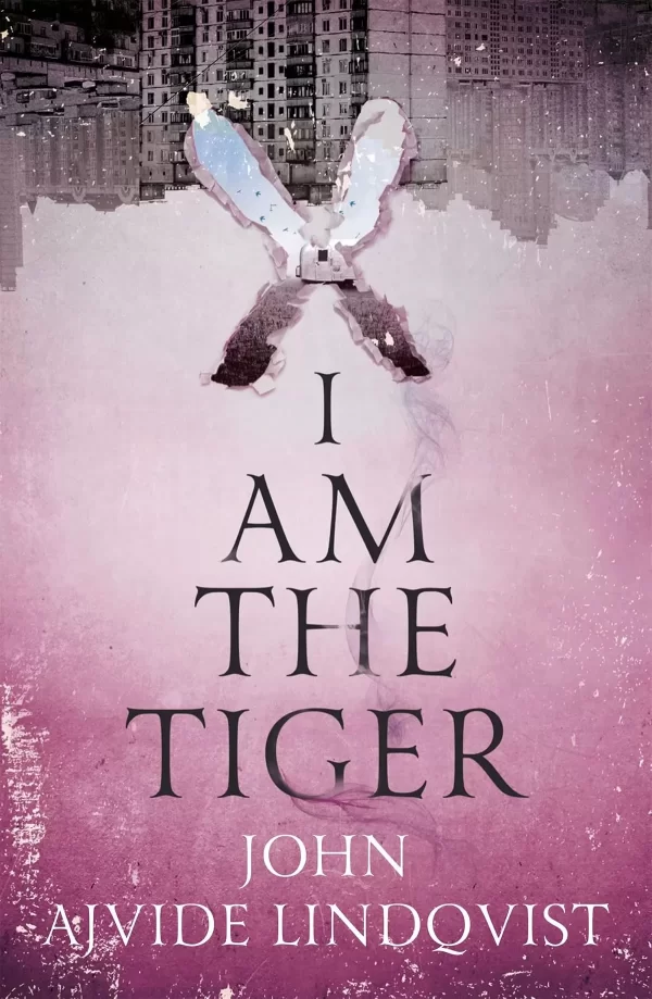 I Am the Tiger (Locations #3) by John Ajvide Lindqvist