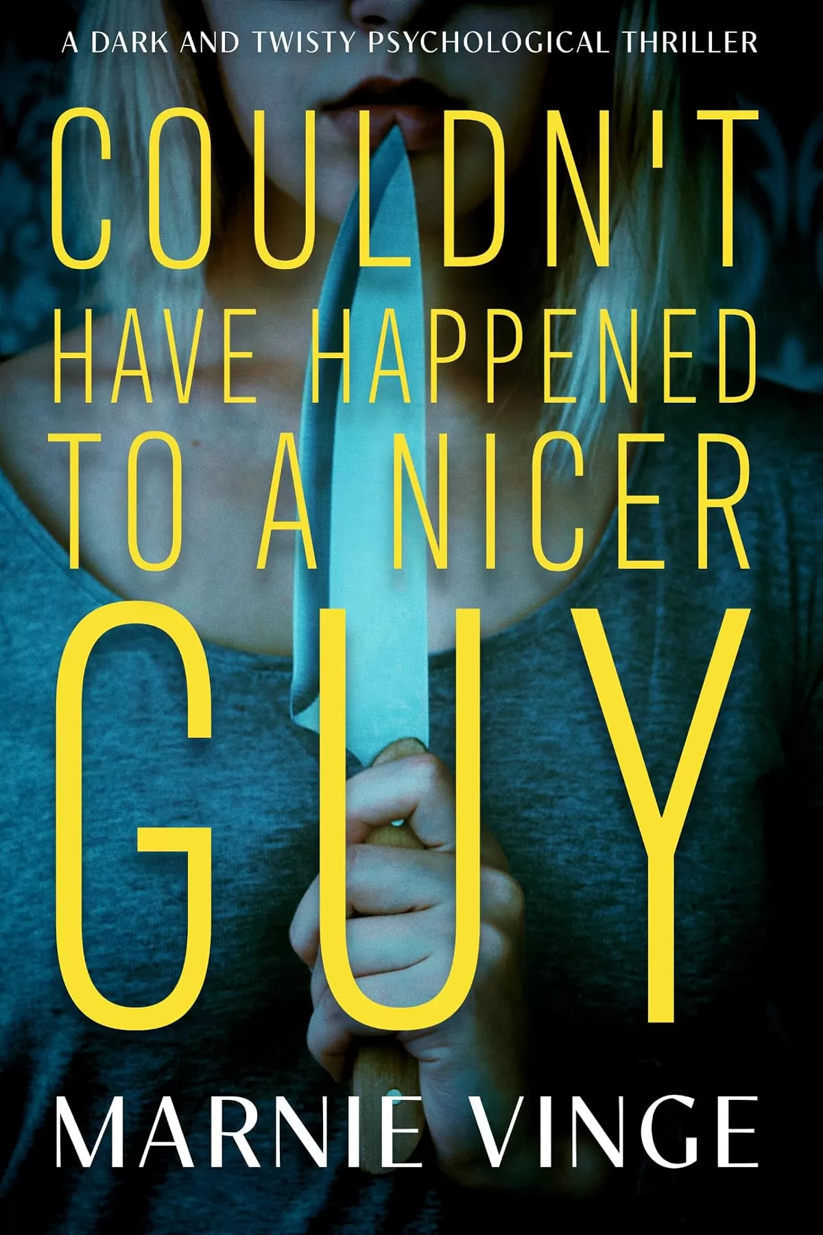 Couldn't Have Happened to a Nicer Guy (Dark and Twisty Psychological Thrillers) by Marnie Vinge
