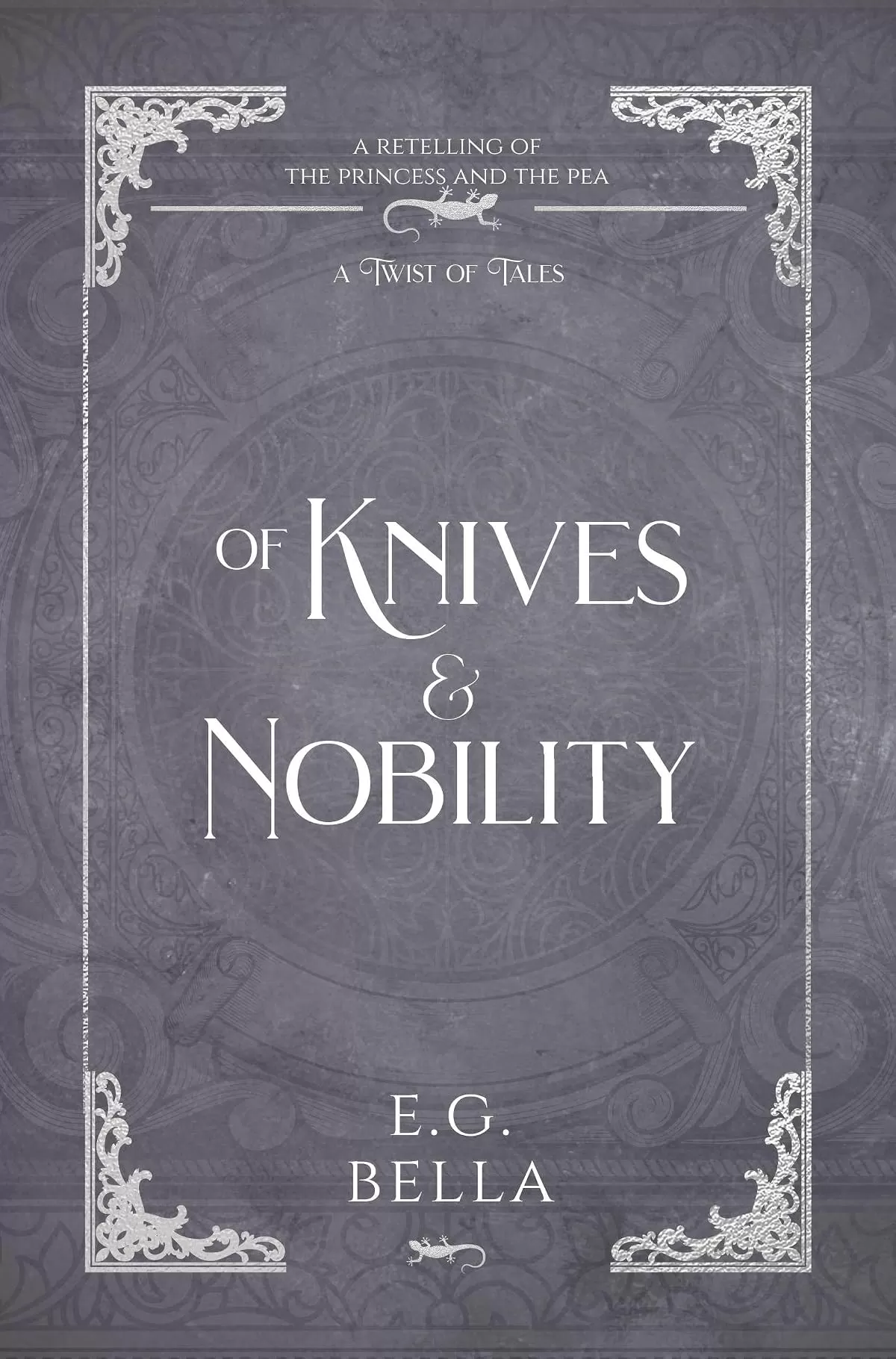 Of Knives and Nobility: A Retelling of The Princess and the Pea (A Twist of Tales #1) by E. G. Bella