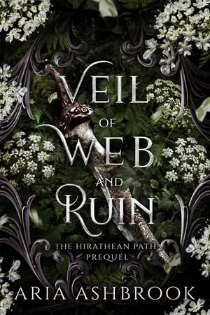Veil of Web and Ruin (The Hirathean Path #0.5) by Aria Ashbrook