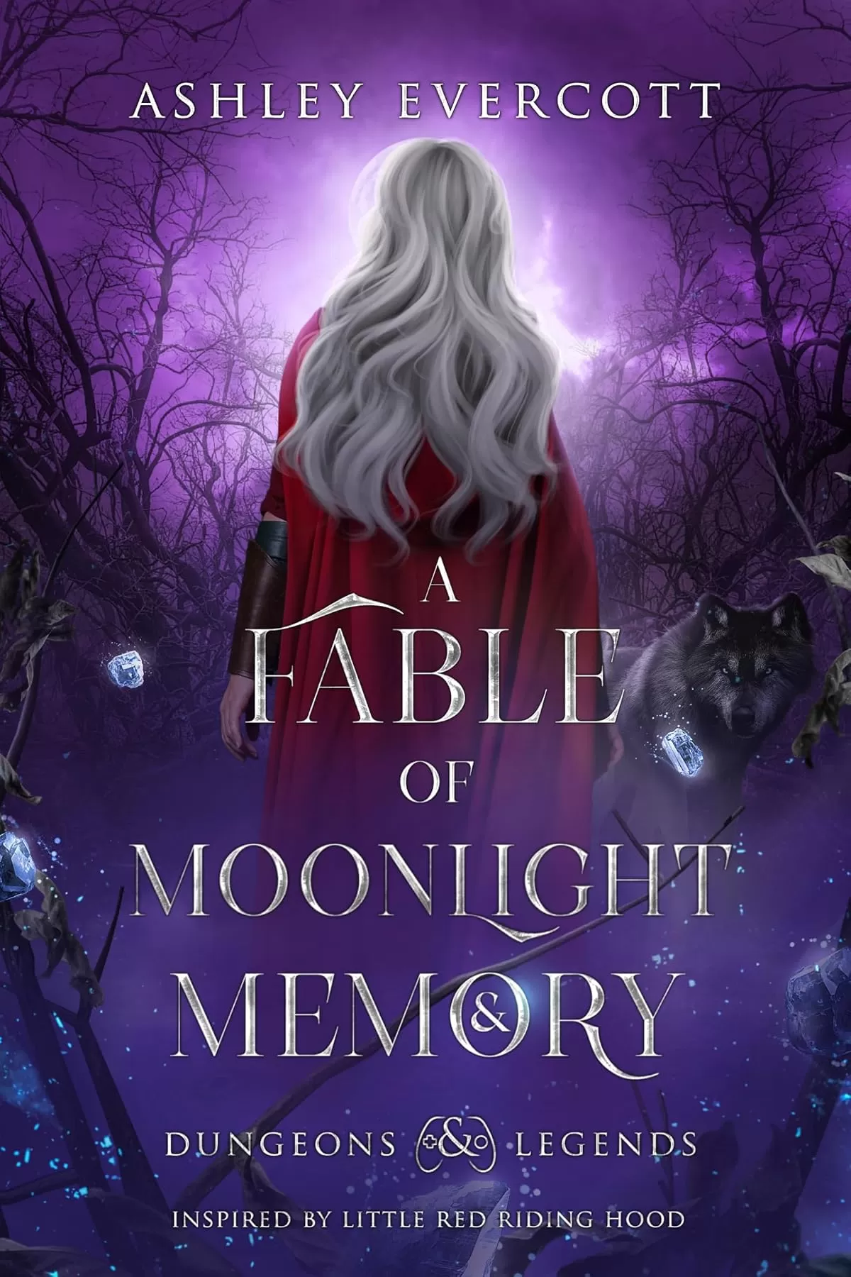 A Fable of Moonlight and Memory: Inspired by Little Red Riding Hood (Dungeons and Legends #2) by Ashley Evercott