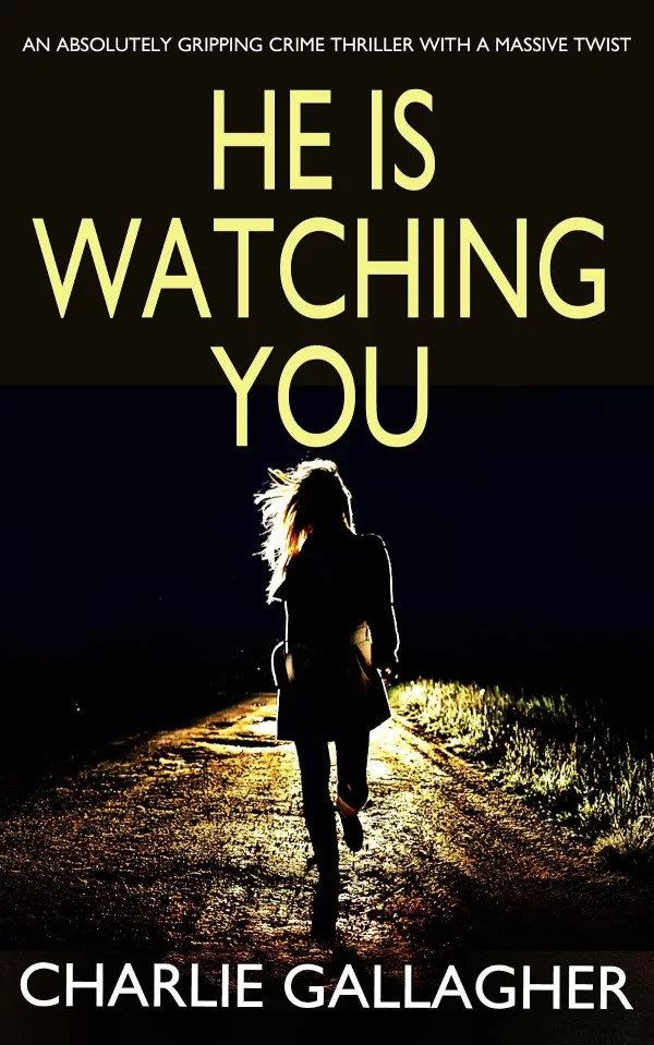 HE IS WATCHING YOU (Detective Maddie Ives #1) by Charlie Gallagher