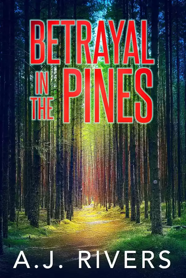 Betrayal in the Pines (A Detective Riley Quinn Pine Brooke Mystery #7) by A.J. Rivers