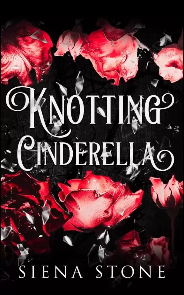 Knotting Cinderella: A Wolf Shifter Pack, Omegaverse, Unhinged Fairytale Retelling (Knotty Fairytales) by Siena Stone