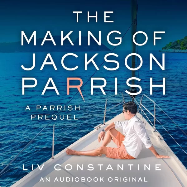The Making of Jackson Parrish (Mrs. Parrish #0.6) by Liv Constantine
