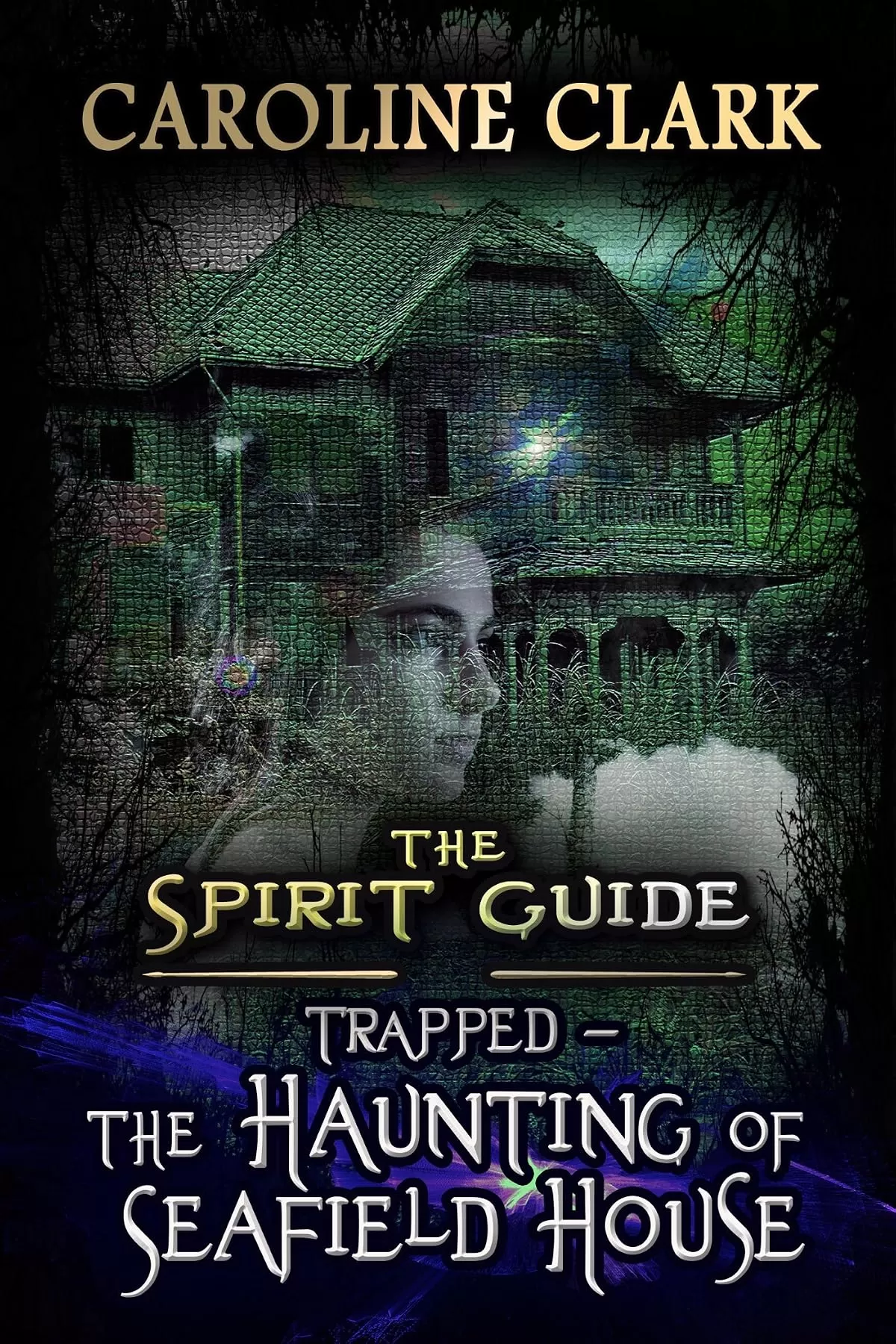 The Haunting of Seafield House: Trapped (The Spirit Guide #1) by Caroline Clark